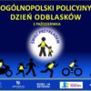 „Ogólnopolski Policyjny Dzień Odblasków” – inauguracja akcji „Świeć Przykładem – Noś Odblaski!”.