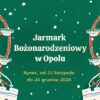 Jarmark Bożonarodzeniowy w Opolu 2024 (Program)